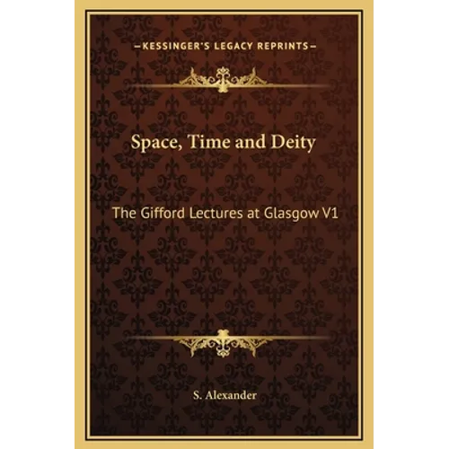 Space, Time and Deity: The Gifford Lectures at Glasgow V1 - Hardcover