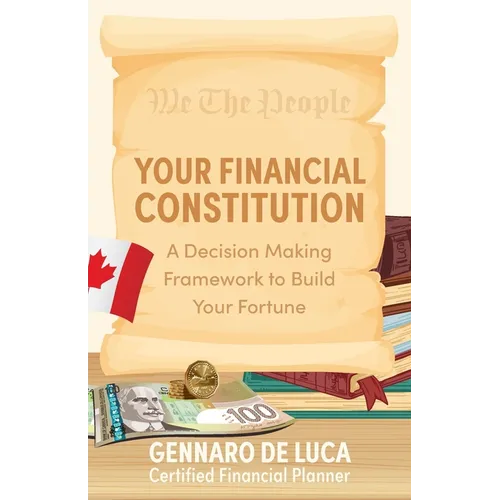 Your Financial Constitution: A Decision Making Framework to Build Your Fortune