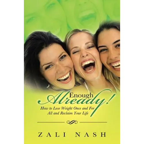 Enough Already!: How to Lose Weight Once and for All and Reclaim Your Life - Paperback