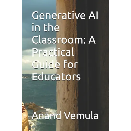Generative AI in the Classroom: A Practical Guide for Educators - Paperback