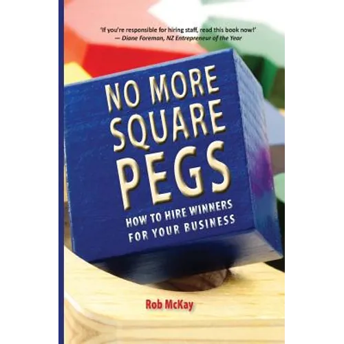 No More Square Pegs: How to Hire Winners For Your Business - Paperback