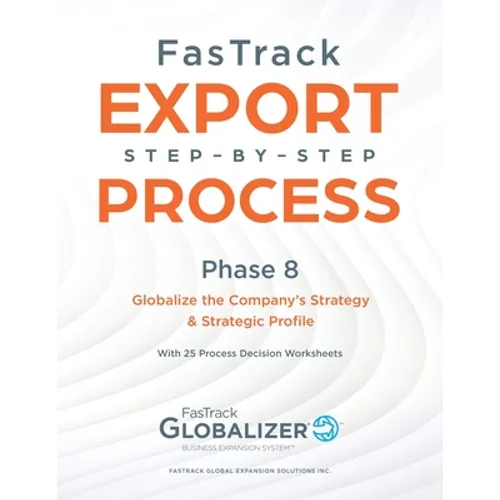 FasTrack Export Step-by-Step Process: Phase 8 - Globalizing the Company's Strategy and Strategic Profile - Paperback