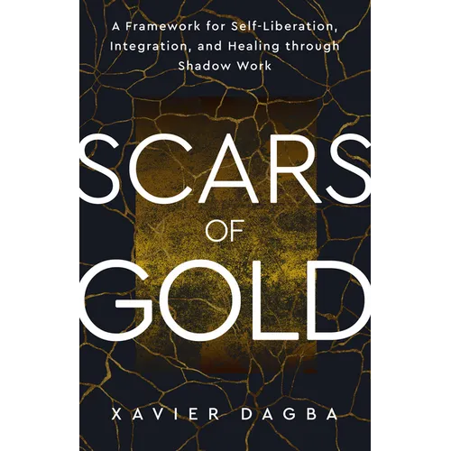 Scars of Gold: A Framework for Self-Liberation, Integration, and Healing Through Shadow Work - Paperback