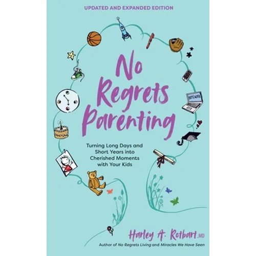 No Regrets Parenting, Updated and Expanded Edition: Turning Long Days and Short Years Into Cherished Moments with Your Kids - Paperback