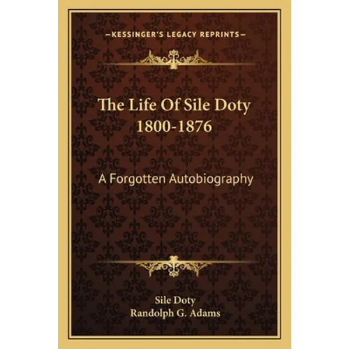 The Life Of Sile Doty 1800-1876: A Forgotten Autobiography - Paperback