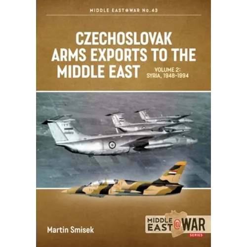 Czechoslovak Arms Exports to the Middle East: Volume 2 - Syria, 1948-1989 - Paperback