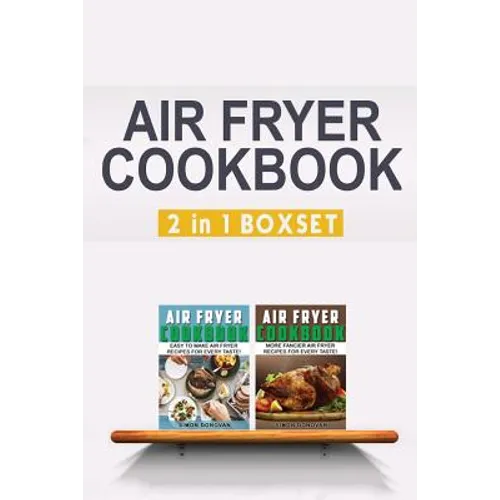 Air Fryer Cookbook: Easy And Fancy Recipes For Every Taste, 2in1 Box Set - Paperback
