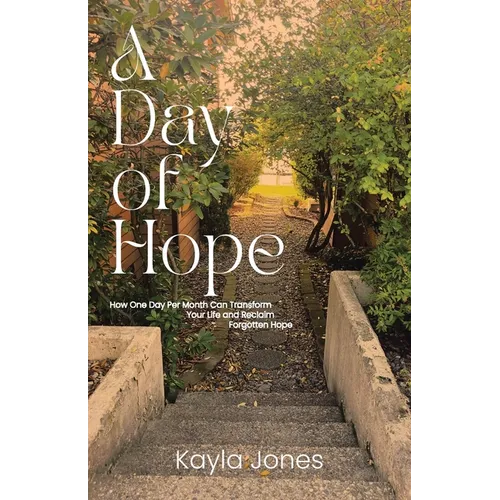A Day of Hope: How One Day Per Month Can Transform Your Life and Reclaim Forgotten Hope