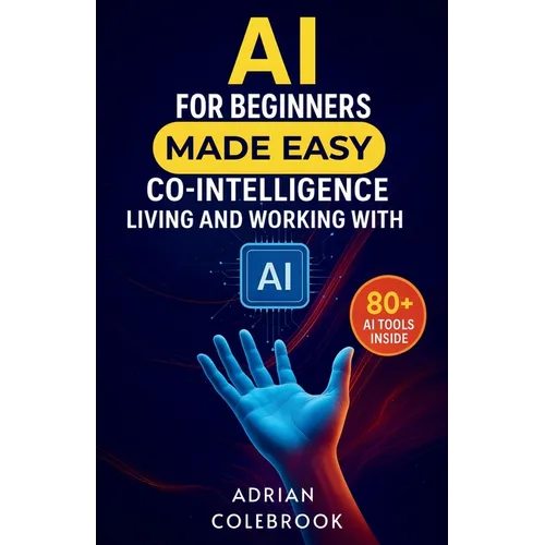 AI for Beginners Made Easy: Co-Intelligence Living and Working With AI - Paperback