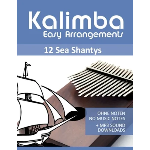 Kalimba Easy Arrangements - 12 Sea Shantys - Ohne Noten - No Music Notes + MP3 Sound Downloads - Paperback