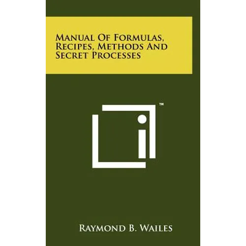 Manual Of Formulas, Recipes, Methods And Secret Processes - Hardcover