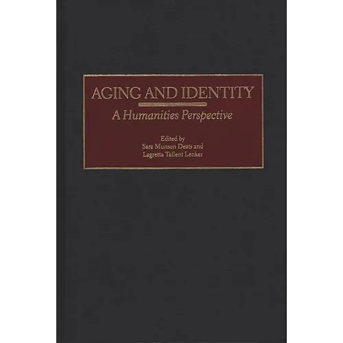 Aging and Identity: A Humanities Perspective - Hardcover