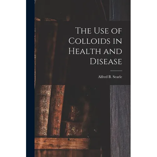The use of Colloids in Health and Disease - Paperback