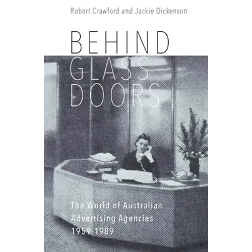 Behind Glass Doors: The World of Australian Advertising Agencies 1959-1989 - Paperback