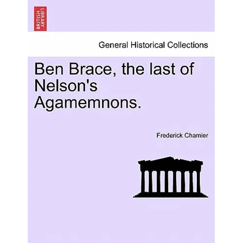 Ben Brace, the Last of Nelson's Agamemnons. - Paperback