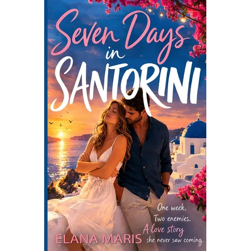 Seven Days in Santorini: A Greek Island Romance. One Week. Two Enemies. A Love Story she never saw coming. - Paperback