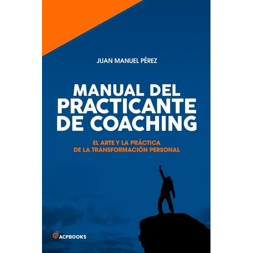 Manual del practicante de Coaching: El Arte y la Práctica de la Transformación Personal - Paperback