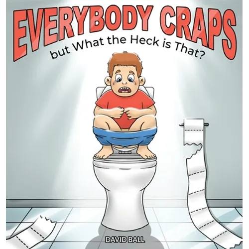 Everybody Craps but What the Heck is That? - Hardcover