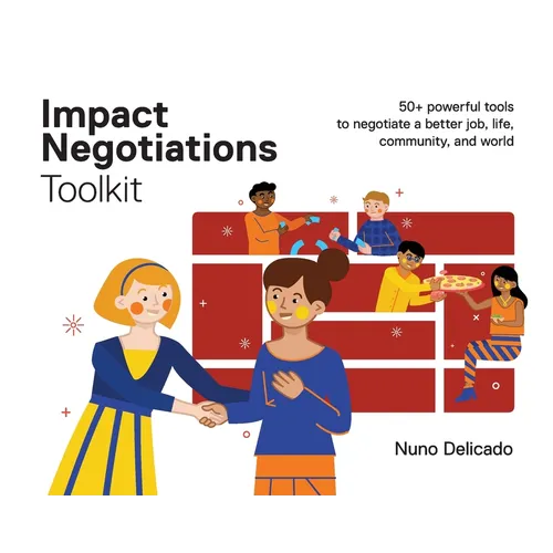 Impact Negotiations Toolkit: 50+ powerful tools to negotiate a better job, life, community, and world - Paperback