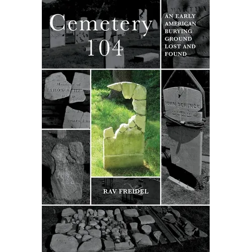 Cemetery 104: An Early American Burying Ground Lost and Found - Paperback