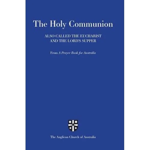Holy Communion Also Called the Eucharist and the Lord's Supper: From a Prayer Book for Australia (Apba) - Paperback