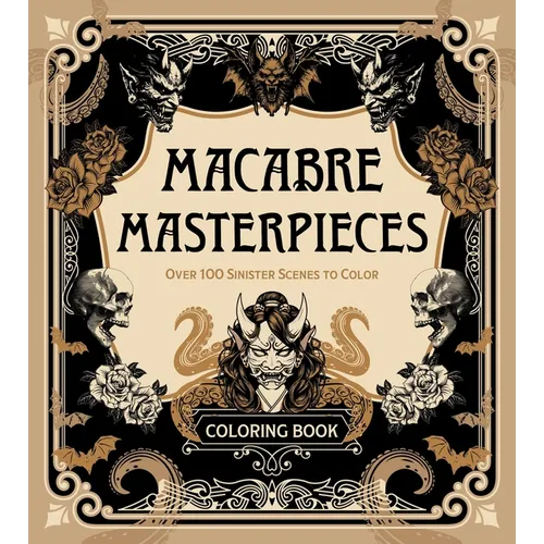 Macabre Masterpieces: Over 100 Sinister Scenes to Color Coloring Book - Paperback