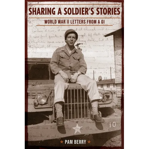 Sharing a Soldier's Stories: World War II Letters from a GI - Paperback