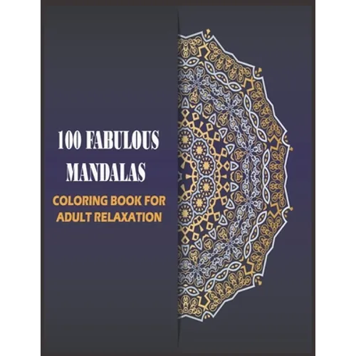 100 Fabulous Mandalas Coloring Book for Adult: mandalas for relaxation, meditation and stress-relief (Art Color Therapy) - Paperback
