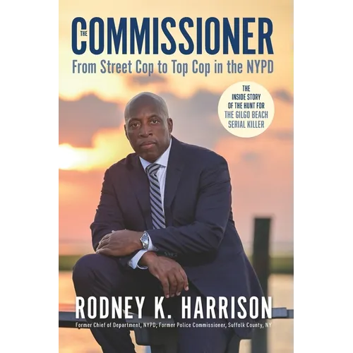 The Commissioner: From Street Cop to Top Cop in the NYPD, and the Inside Story of the Hunt for the Gilgo Beach Serial Killer - Paperback