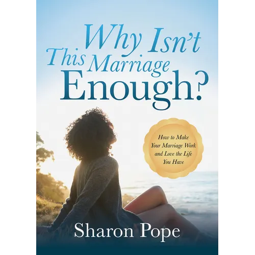 Why Isn't This Marriage Enough: How to Make Your Marriage Work and Love the Life You Have - Paperback