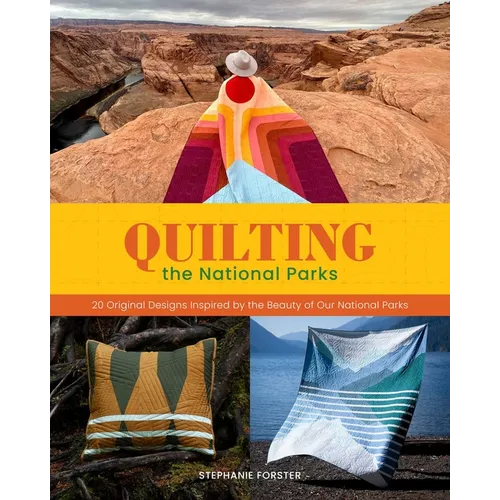 Quilting the National Parks: 20 Original Designs Inspired by the Beauty of Our National Parks - Hardcover