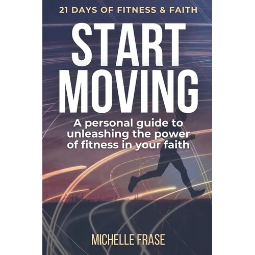 Start Moving: 21 Days of Fitness & Faith - Paperback