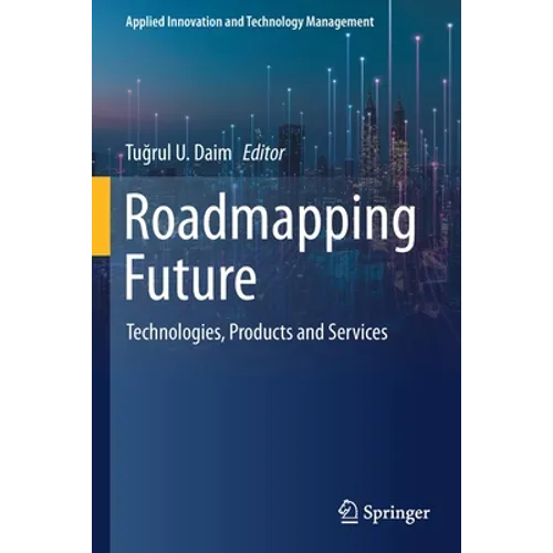 Roadmapping Future: Technologies, Products and Services - Paperback