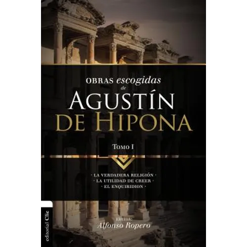 Obras escogidas de Augustín de Hipona, Tomo 1: La verdadera religión. La utilidad de creer. El Enquiridion - Paperback