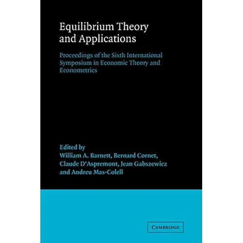 Equilibrium Theory and Applications: Proceedings of the Sixth International Symposium in Economic Theory and Econometrics - Paperback