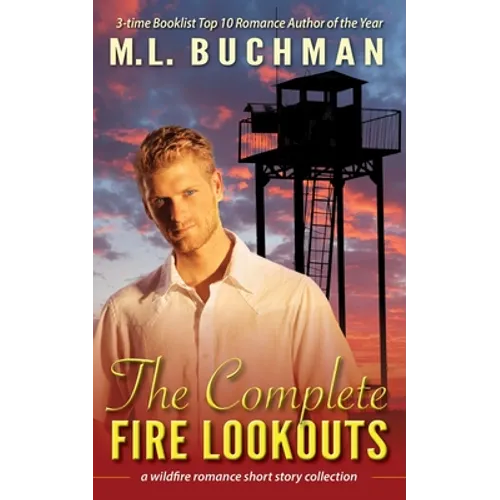 The Complete Fire Lookouts: a wildland firefighter romance story collection - Paperback
