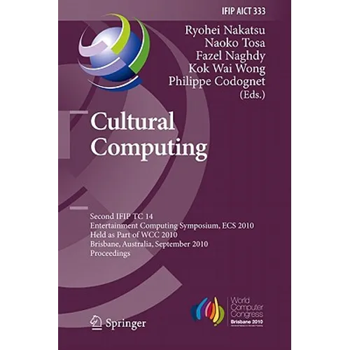 Cultural Computing: Second IFIP TC 14 Entertainment Computing Symposium, ECS 2010, Held as Part of WCC 2010, Brisbane, Australia, September 20-23, 201 - Hardcover