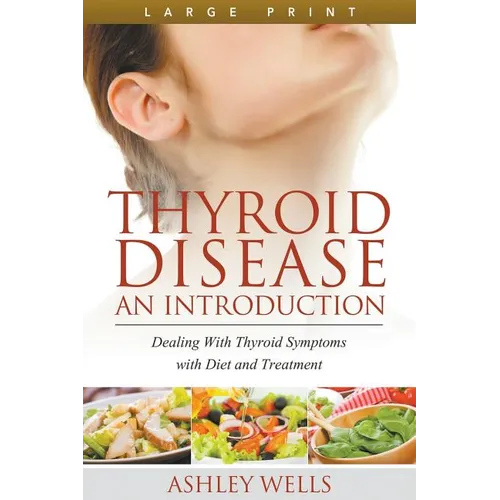 Thyroid Disease: An Introduction (Large Print): Dealing with Thyroid Symptoms with Diet and Treatment - Paperback