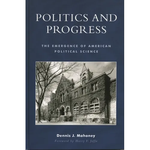Politics and Progress: The Emergence of American Political Science - Paperback