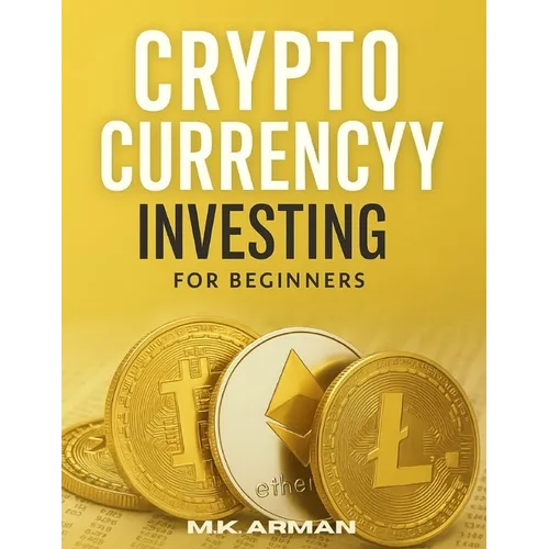 Crypto Currency Investing For Beginners: Your Step-by-Step Guide to Understanding and Investing in Digital Assets - Paperback