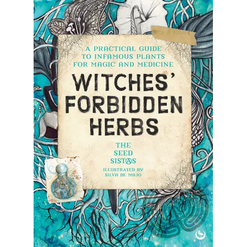 Witches' Forbidden Herbs: A Practical Guide to Infamous Plants for Magic and Medicine - Paperback