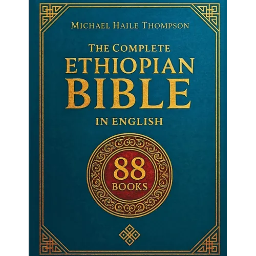The Complete ETHIOPIAN BIBLE in English: Groundbreaking Translation and Critical Commentary Including Apocrypha, Enoch, Jubilees, and Other Rare Texts - Paperback