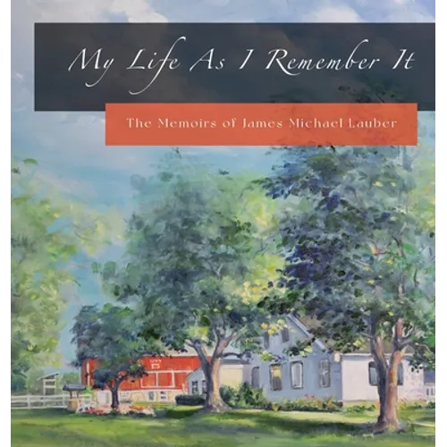My Life As I Remember It: The Memoirs of James Michael Lauber - Hardcover