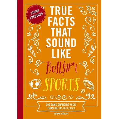 True Facts That Sound Like Bull$