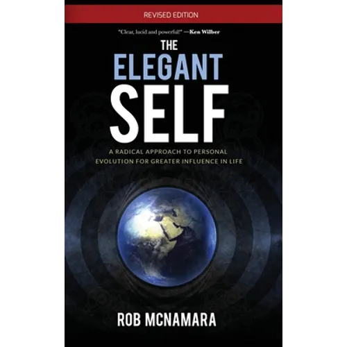 The Elegant Self, A Radical Approach to Personal Evolution for Greater Influence in Life - Hardcover