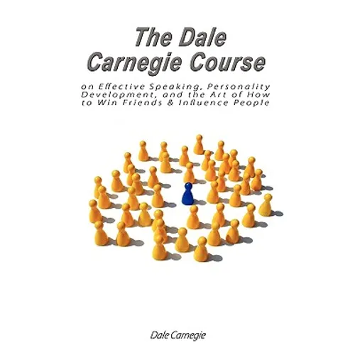 The Dale Carnegie Course on Effective Speaking, Personality Development, and the Art of How to Win Friends & Influence People - Paperback