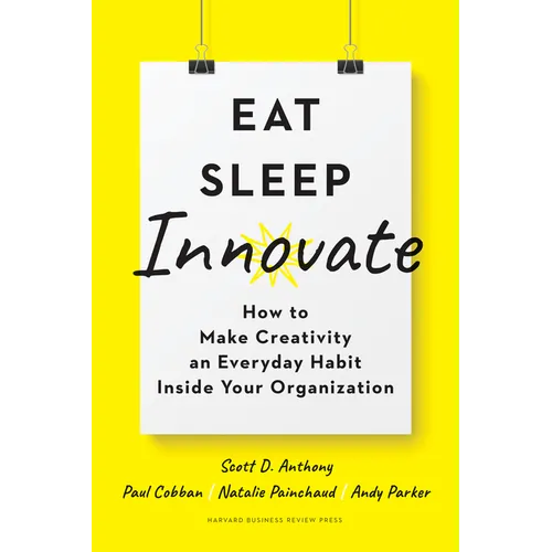 Eat, Sleep, Innovate: How to Make Creativity an Everyday Habit Inside Your Organization - Hardcover
