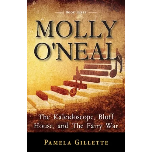 Molly O'Neal: The Kaleidoscope, Bluff House, and The Fairy War - Paperback