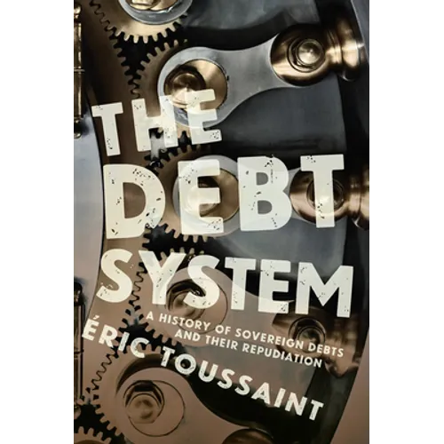 The Debt System: A History of Sovereign Debts and Their Repudiation - Hardcover