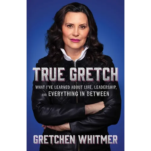 True Gretch: What I've Learned about Life, Leadership, and Everything in Between - Hardcover